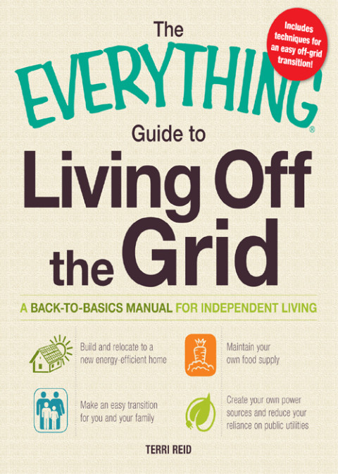 The Everything Guide To Living Off The Grid Terri Reid
