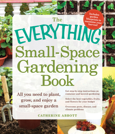 The Everything Smallspace Gardening Book Catherine Abbott