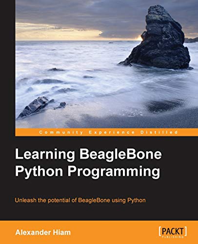 Learning Beaglebone Python Programming Unleash The Potential Of Beaglebone Using Python 1st Edition Hiam