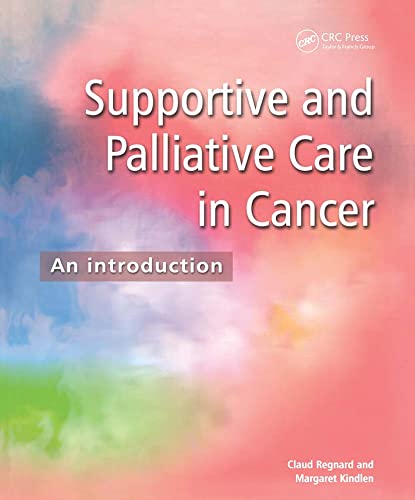 Supportive And Palliative Care In Cancer An Introduction Oct 31 20031857759370crc Press 1st Edition Claud F B Regnard