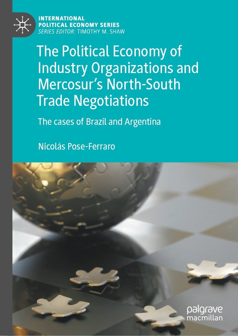 The Political Economy Of Industry Organizations And Mercosurs Northsouth Trade Negotiations Nicols Poseferraro