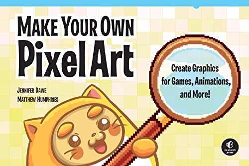Make Your Own Pixel Art Create Graphics For Games Animations And More Illustrated Jennifer Dawe