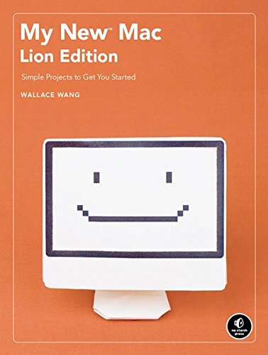 My New Mac Lion Edition Simple Projects To Get You Started 1st Edition Wang