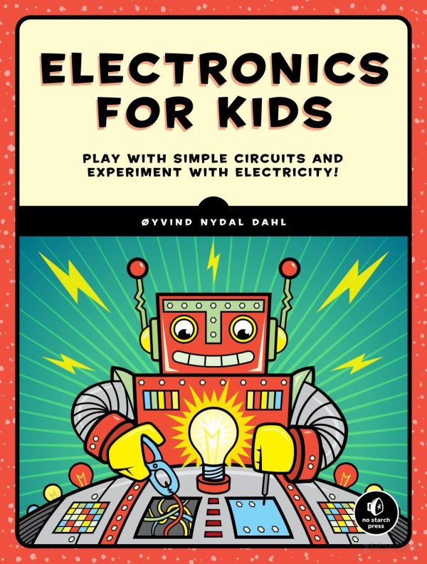 Electronics For Kids Play With Simple Circuits And Experiment With Electricity Yvind Nydal Dahl