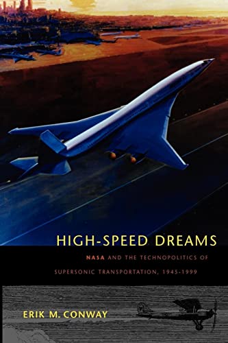 Highspeed Dreams Nasa And The Technopolitics Of Supersonic Transportation 19451999 New Series In Nasa History Illustrated Conway