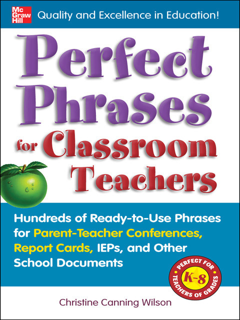 Perfect Phrases For Classroom Teachers Hundreds Of Readytouse Phrases For Parentteacher Conferences Report Cards Ieps And Other School Perfect Phrases Series 1st Edition Wilson