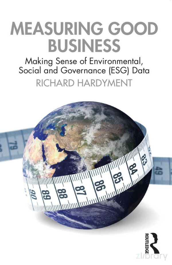 Measuring Good Business Making Sense Of Environmental Social And Governance Esg Data Richard Hardyment
