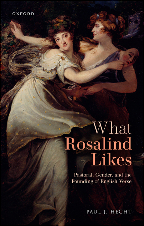 What Rosalind Likes Pastoral Gender And The Founding Of English Verse 2nd Edition Hecht