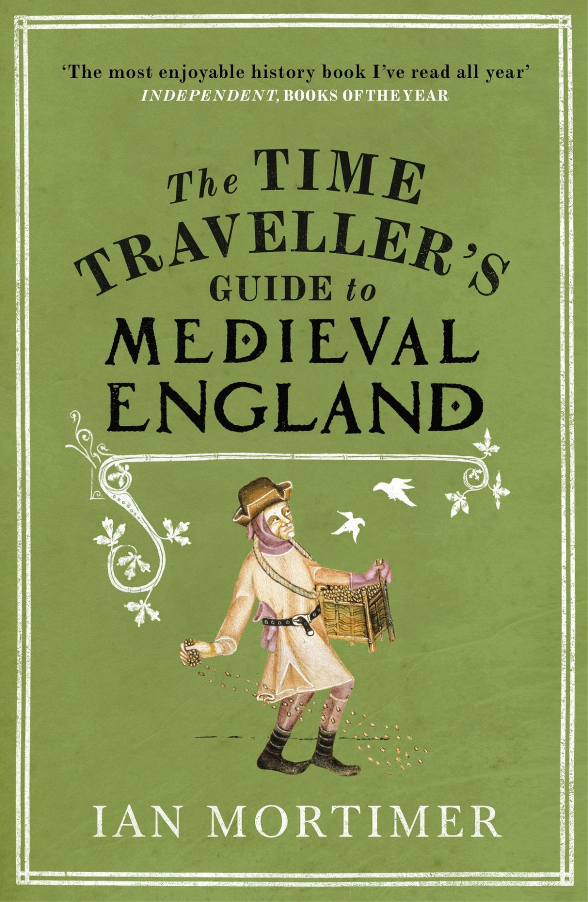 The Time Travellers Guide To Medieval England A Handbook For Visitors To The Fourteenth Century Ian Mortimer