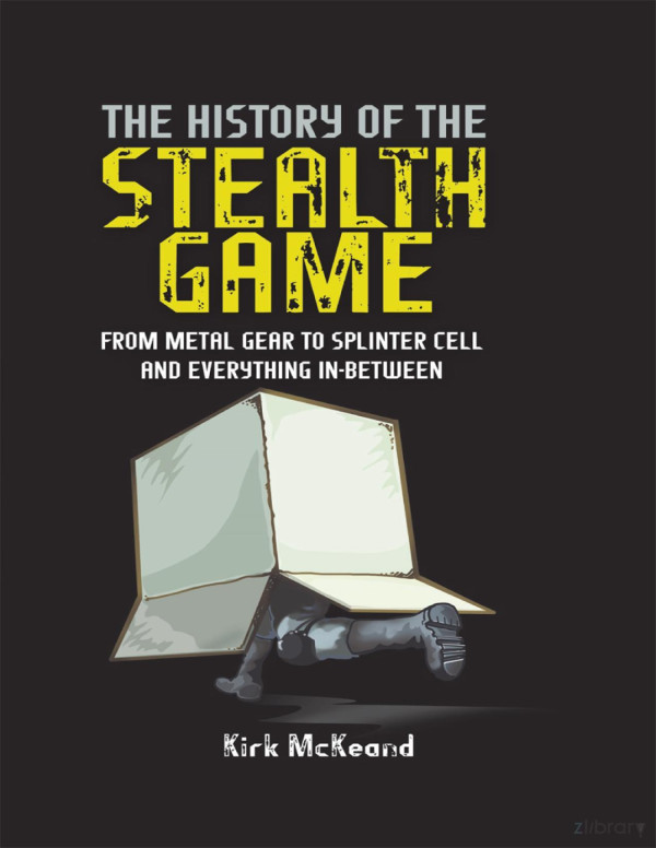 The History Of The Stealth Game From Metal Gear To Splinter Cell And Everything In Between Kirk Mckeand