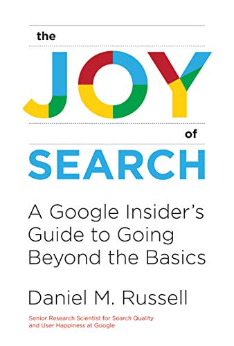 The Joy Of Search A Google Insiders Guide To Going Beyond The Basics The Mit Press Illustrated Russell