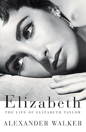 Elizabeth The Life Of Elizabeth Taylor Reprint Walker Alexander