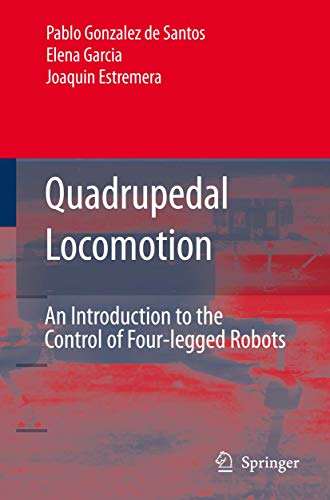 Quadrupedal Locomotion An Introduction To The Control Of Fourlegged Robots 2006th Edition Gonzlez De Santos