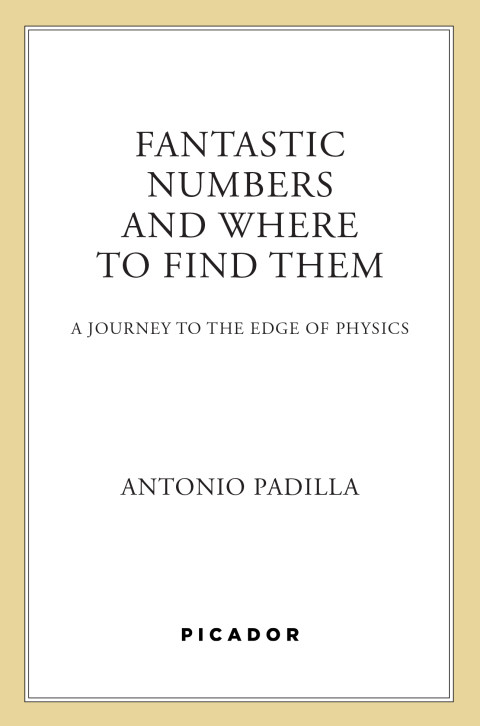 Fantastic Numbers And Where To Find Them A Cosmic Quest From Zero To Infinity 3rd Edition Padilla