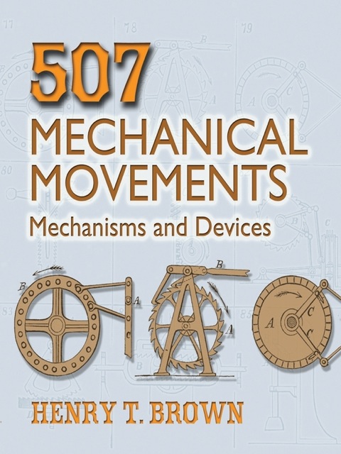 507 Mechanical Movements Mechanisms And Devices Dover Science Books 1st Edition Brown
