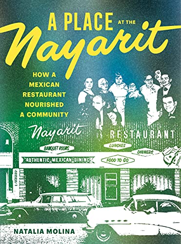 A Place At The Nayarit How A Mexican Restaurant Nourished A Community First Edition Molina