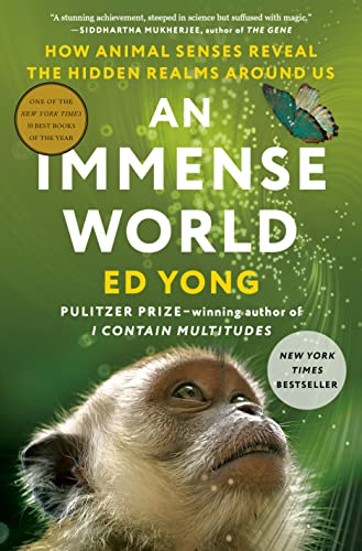 An Immense World How Animal Senses Reveal The Hidden Realms Around Us Yong
