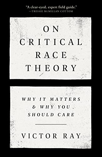On Critical Race Theory Why It Matters Why You Should Care Ray