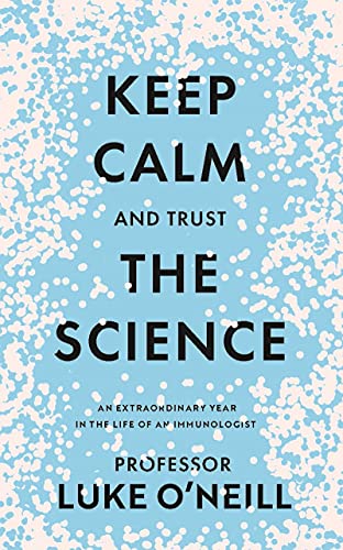 Keep Calm And Trust The Science An Extraordinary Year In The Life Of An Immunologist Oneill