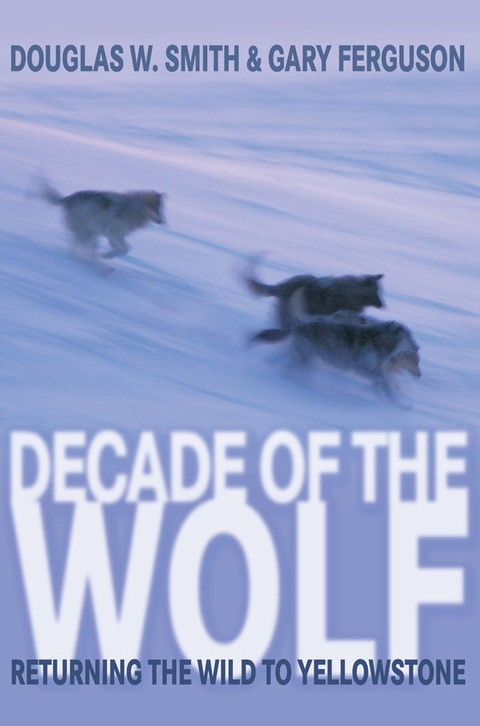 Decade Of The Wolf Returning The Wild To Yellowstone 3rd Edition Smith