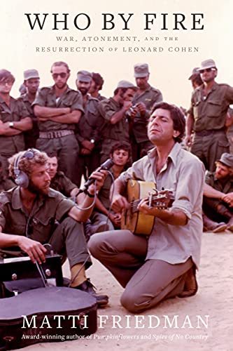 Who By Fire War Atonement And The Resurrection Of Leonard Cohen Matti Friedman
