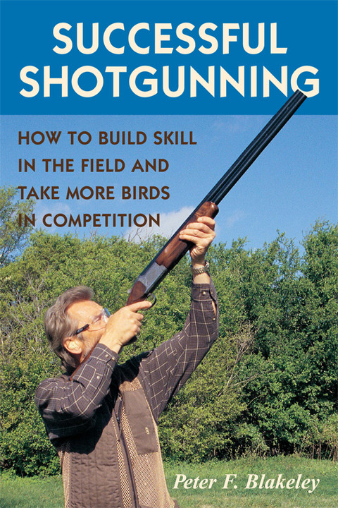 Successful Shotgunning How To Build Skill In The Field And Take More Birds In Competition 2nd Edition Blakeley