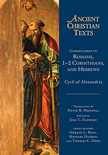 Commentaries On Romans 12 Corinthians And Hebrews Cyril Of Alexandriajoel C Elowsky Cyril Of Alexandria David R Maxwell Joel C Elowsky