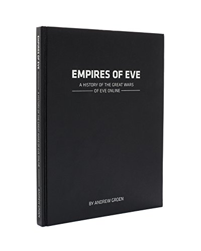 Empires Of Eve A History Of The Great Wars Of Eve Online Andrew Groen