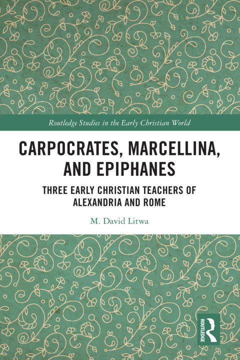Carpocrates Marcellina And Epiphanes M David Litwa