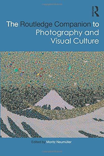The Routledge Companion To Photography And Visual Culture Moritz Neumller