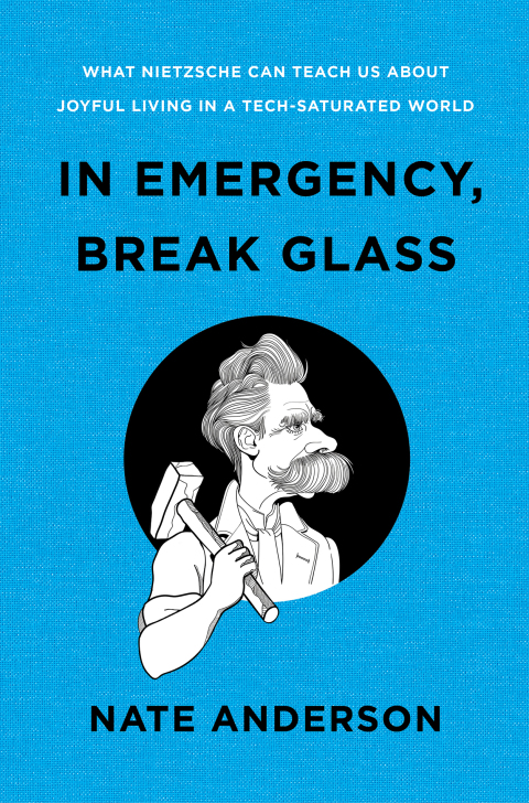 In Emergency Break Glass What Nietzsche Can Teach Us About Joyful Living In A Techsaturated World Nate Anderson