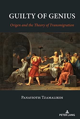 Guilty Of Genius Origen And The Theory Of Transmigration Panayiotis Tzamalikos