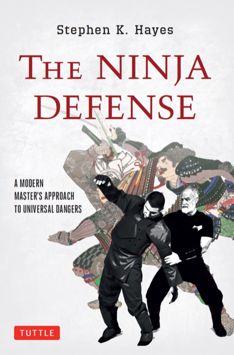 The Ninja Defense A Modern Masters Approach To Universal Dangers Downloadable Media Included Stephen K Hayes