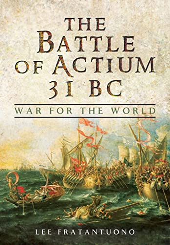 The Battle Of Actium 31 Bc War For The World Fratantuono Lee