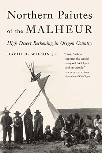 Northern Paiutes Of The Malheur High Desert Reckoning In Oregon Country David H Wilson