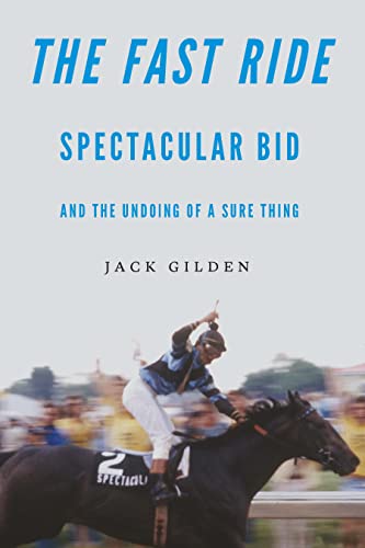 The Fast Ride Spectacular Bid And The Undoing Of A Sure Thing Jack Gilden