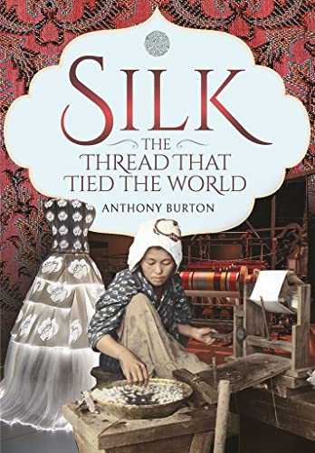 Silk The Thread That Tied The World Burton Anthony