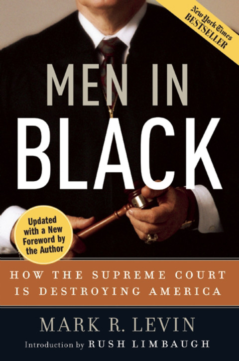 Men In Black How The Supreme Court Is Destroying America Mark R Levin