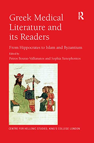Greek Medical Literature And Its Readers Publications Of The Centre For Hellenic Studies Kings College London 1st Edition Petros Bourasvallianatos