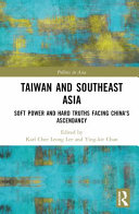 Taiwan And Southeast Asia Soft Power And Hard Truths Facing Chinas Ascendancy Politics In Asia 1st Edition Karl Chee Leong Lee