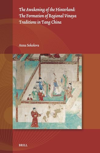 The Awakening Of The Hinterland The Formation Of Regional Vinaya Traditions In Tang China Sokolova