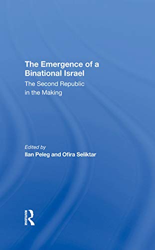 The Emergence Of A Binational Israel The Second Republic In The Making 1st Edition Peleg