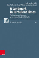 A Landmark In Turbulent Times The Meaning And Relevance Of The Synod Of Dordt 16181619 Henk Van Den Belt