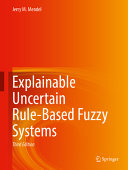 Explainable Uncertain Rulebased Fuzzy Systems 3rd Edition Mendel