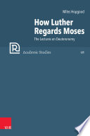 How Luther Regards Moses The Lectures On Deuteronomy Miles Hopgood