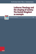 Lutheran Theology And The Shaping Of Society The Danish Monarchy As Example Aufl Ed Bo Kristian Holm