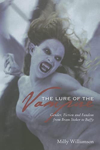 The Lure Of The Vampire Gender Fiction And Fandom From Bram Stoker To Buffy The Vampire Slayer Williamson