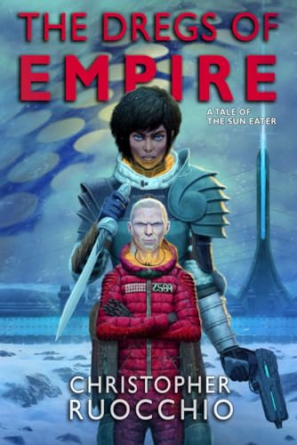 The Dregs Of Empire A Tale Of The Sun Eater Ruocchio Christopher
