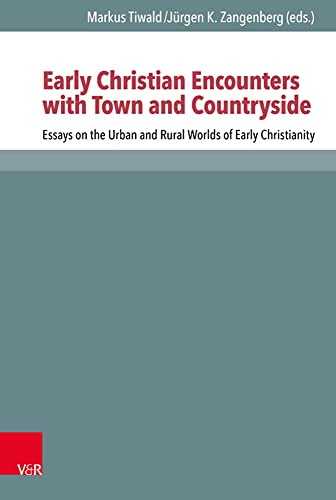 Early Christian Encounters With Town And Countryside Essays On The Urban And Rural Worlds Of Early Christianity 1 Ed Markus Tiwald Eds Jrgen Zangenberg Eds