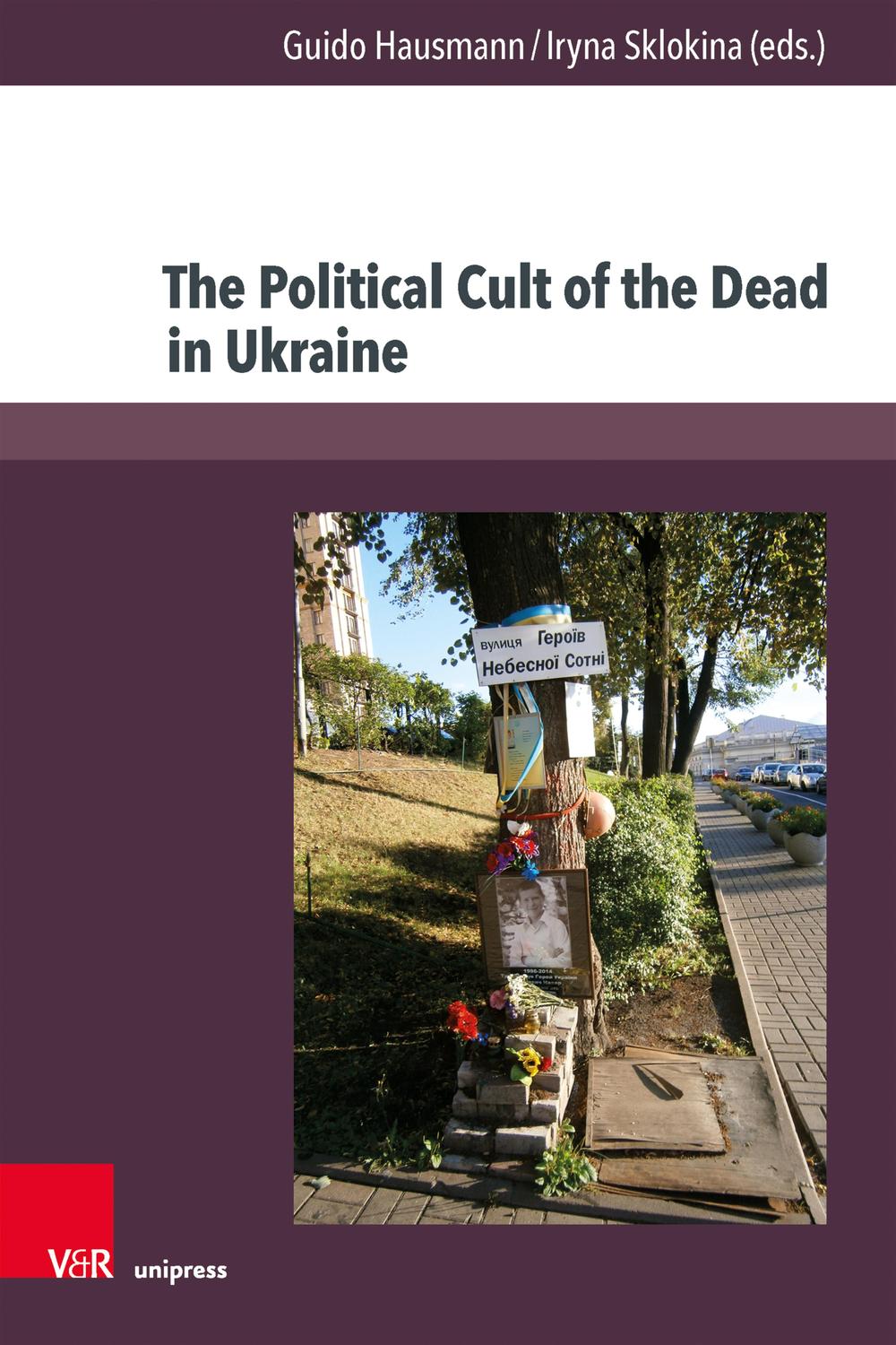 The Political Cult Of The Dead In Ukraine Traditions And Dimensions From The First World War To Today 1st Edition Guido Hausmann
